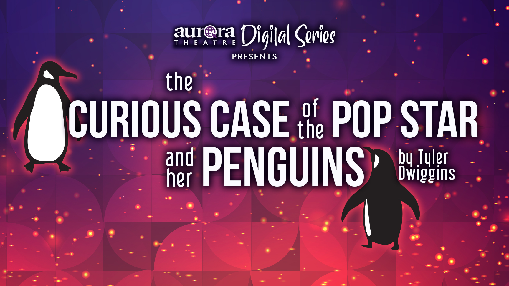 The Curious Case Of The Pop Star And Her Penguins - Aurora Theatre